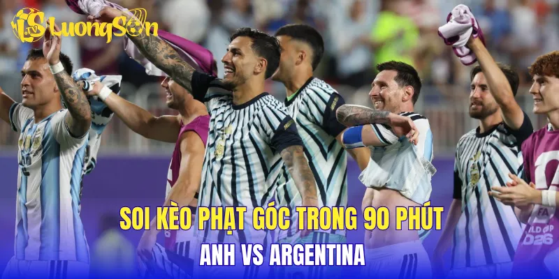 Soi kèo phạt góc trong 90 phút Anh vs Argentina